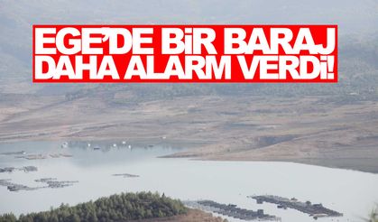 Ege’de bir baraj daha alarm verdi!