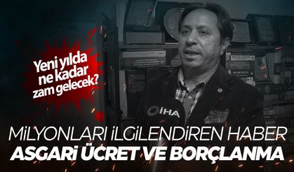 Yeni yılda ne kadar zam gelecek? Asgari ücret, borçlanma...