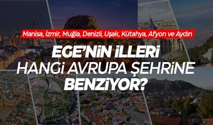 Bir elmanın iki yarısı... Ege'nin hangi illeri Avrupa'nın şehirlerine benziyor?