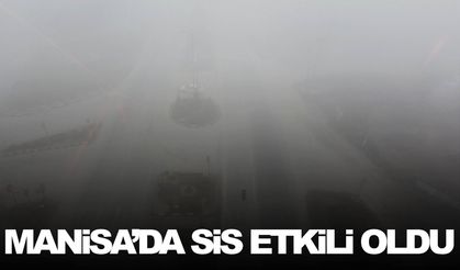 Manisa’da göz gözü görmedi… Yoğun sis etkili oldu