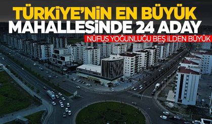 Duyan şaşırıyor! Türkiye’nin en büyük mahallesi için 24 aday yarışacak!