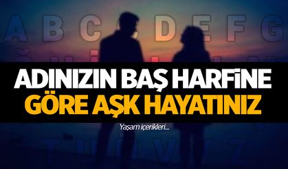 İsminizin baş harfine göre aşk durumunuz