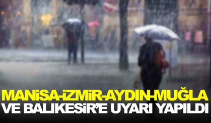 Manisa, İzmir, Aydın, Muğla ve Balıkesir… Meteoroloji uyardı!