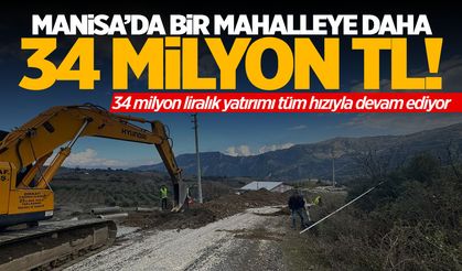 Manisa'da mahalleye 34 milyon TL yatırım!