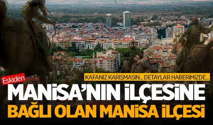 Eskiden Manisa’nın ilçesine bağlı olan Manisa ilçesi…