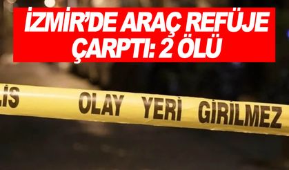İzmir'de refüje çarpan otomobildeki 2 kişi öldü