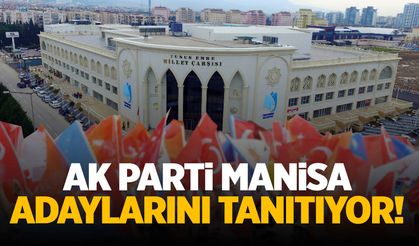AK Parti Manisa adaylarını tanıtacak!