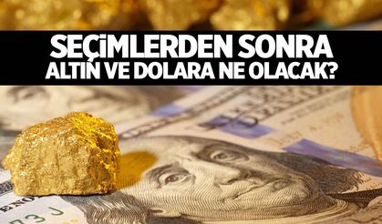 Milyonların Merak Ettiği Soru: Seçim Sonrası Altın ve Dolar Ne Olacak?