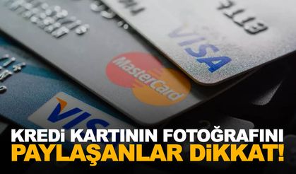 Kredi kartınızın fotoğrafını paylaşıyorsanız dikkat!