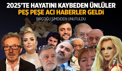 2025 yılında hayatını kaybeden tüm ünlüler