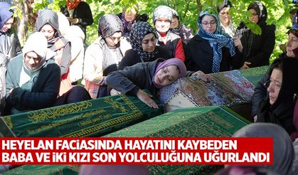 Heyelan faciasında hayatlarını kaybetmişlerdi... Baba ve iki kızı gözyaşları içinde uğurlandı