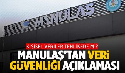 MANULAŞ’ta kişisel veriler tehlikede mi? Açıklama var!