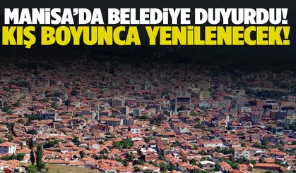Manisa’da belediye duyurdu! Kış boyunca yenilenecek…
