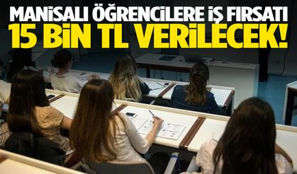 Manisalı öğrencilere iş fırsatı! 15 bin TL verilecek...
