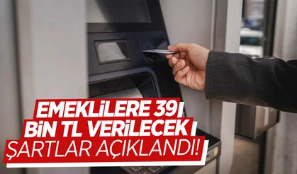 Emeklilere 39 bin TL verilecek… Şartlar açıklandı!