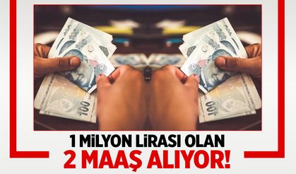 1 milyon lirası olan 2 maaş alıyor!