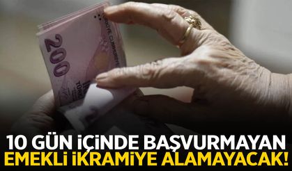 10 gün içinde başvurmayan emekli ikramiye alamayacak!
