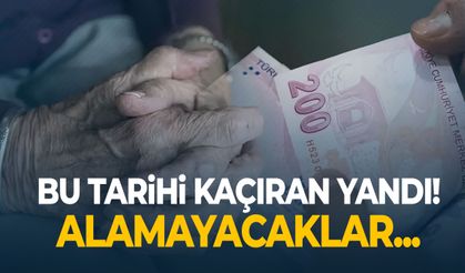 Bu tarihi kaçıran yandı! Alamayacaklar…