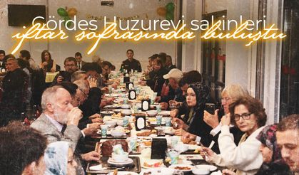 Gördes Huzurevi sakinleri iftar sofrasında