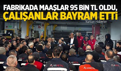 İşçilere çifte bayram... Fabrikada maaşlar 95 bin TL oldu!