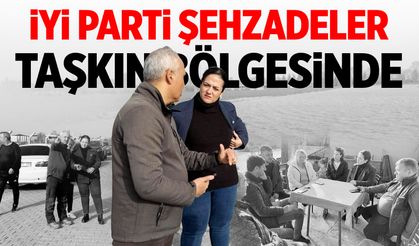 İYİ Parti Şehzadeler'den taşkın bölgesine ziyaret