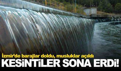İzmir’de barajlar doldu, musluklar açıldı