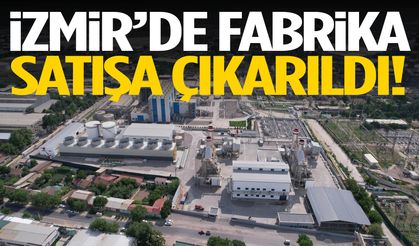 İzmir’de fabrika satışa çıkarıldı!