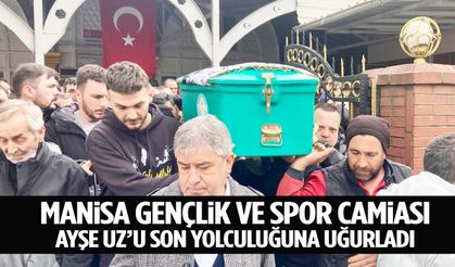 Manisa gençlik ve spor camiası Ayşe Uz’u son yolculuğuna uğurladı