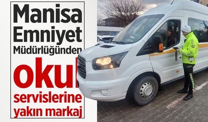 Manisa'da okul servisleri mercek altında!