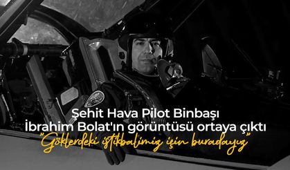 Şehit Hava Pilot Binbaşı İbrahim Bolat'ın görüntüleri ortaya çıktı