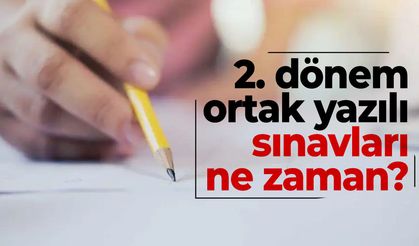 2. dönem ortak yazılı sınavları ne zaman?