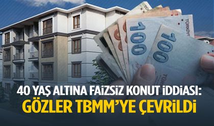 40 yaş altına faizsiz konut iddiası! Gözler TBMM’ye çevrildi