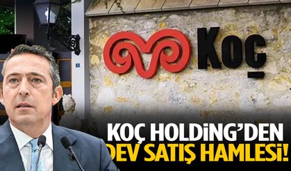 Koç Holding’den dev satış hamlesi!