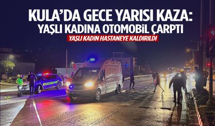 Kula’da gece yarısı kaza: Yaşlı kadına otomobil çarptı