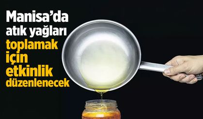 Manisa'da atık yağlar toplanacak