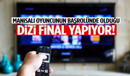 Manisalı oyuncunun başrolünde olduğu dizi ekranlara veda ediyor!