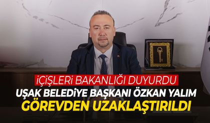 Tutuklu Uşak Belediye Başkanı Özkan Yalım görevden uzaklaştırıldı