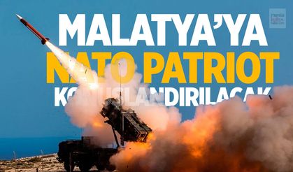 Son Dakika! Malatya'ya patriot konuşlandırılacak!