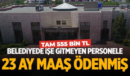 Belediyede işe gitmeyen personele 23 ay maaş ödenmiş