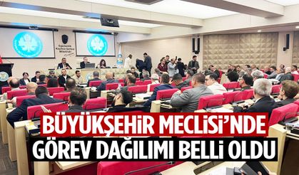 Büyükşehir Meclisi’nde görev dağılımı belli oldu