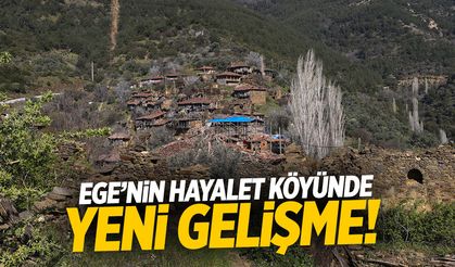 Ege'nin hayalet köyünde yeni gelişme!