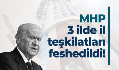 MHP 3 ilde teşkilatları feshetti!