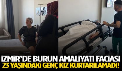 İzmir’de estetik faciası! 23 yaşındaki genç kız kurtarılamadı…