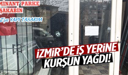İzmir’de iş yerine kurşun yağdı!