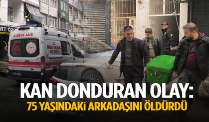 Kan donduran olay: 75 yaşındaki arkadaşını öldürdü