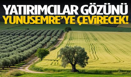 Yatırımcılar gözünü Yunusemre’ye çevirecek!