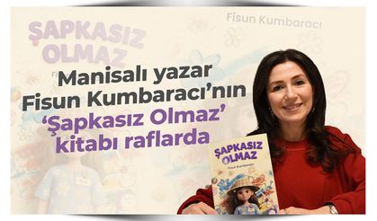 Manisalı yazar Fisun Kumbaracı’nın ‘Şapkasız Olmaz’ kitabı raflarda