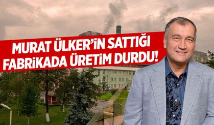 Murat Ülker'in sattığı fabrikada üretim durdu!