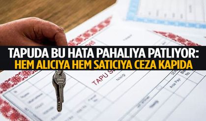 Tapuda bu hata pahalıya patlıyor: Hem alıcıya hem satıcıya ceza kapıda!