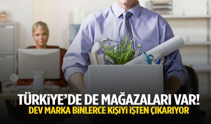 Türkiye’de de mağazaları var! Dev marka binlerce kişiyi işten çıkarıyor
